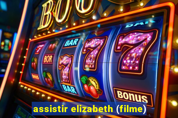 assistir elizabeth (filme)